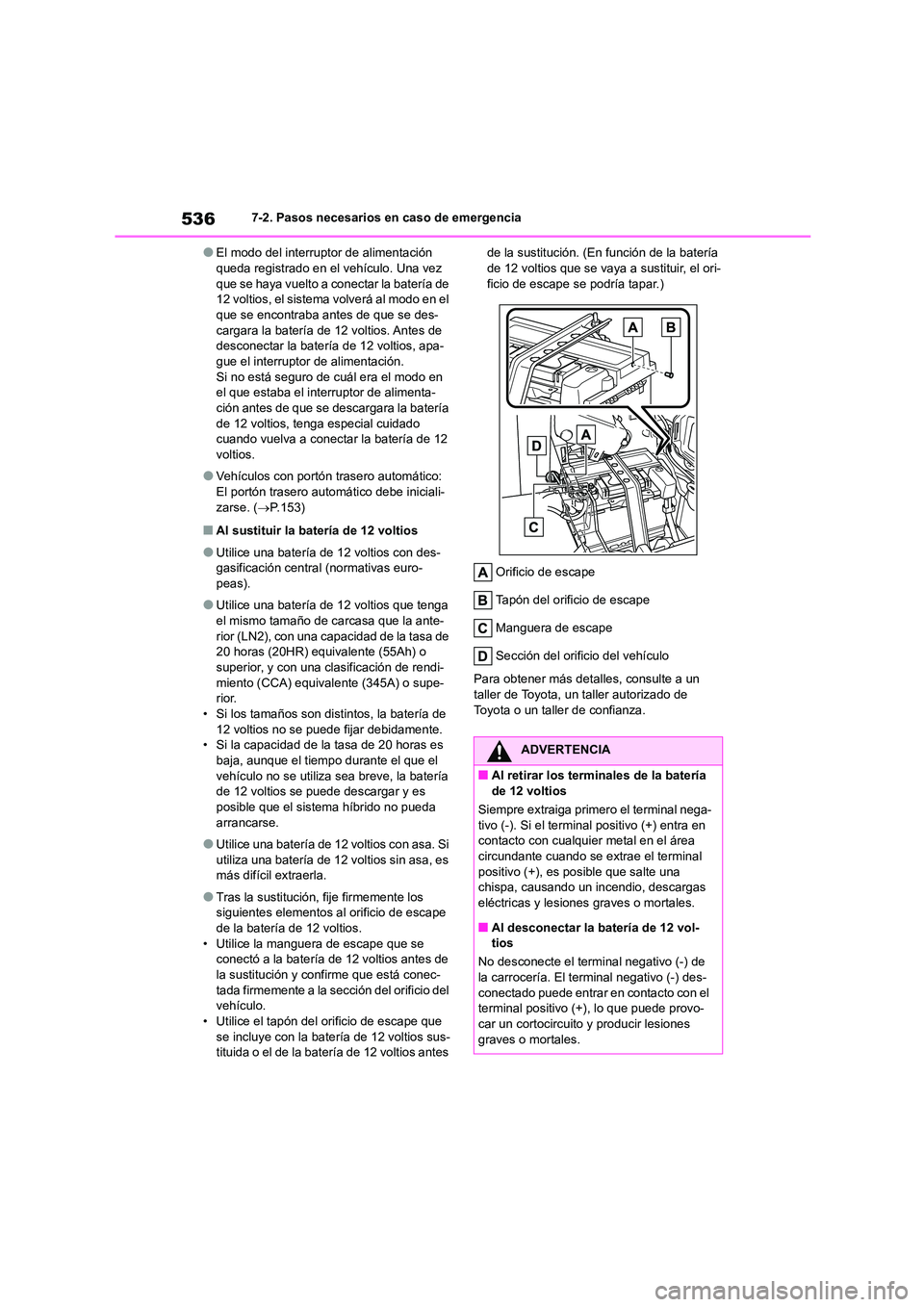 TOYOTA HIGHLANDER 2021  Manual del propietario (in Spanish) 5367-2. Pasos necesarios en caso de emergencia
●El modo del interruptor de alimentación  queda registrado en el vehículo. Una vez  
que se haya vuelto a conectar la batería de 
12 voltios, el sis