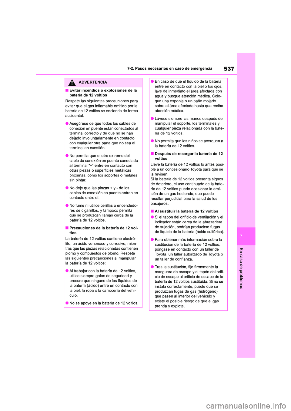 TOYOTA HIGHLANDER 2021  Manual del propietario (in Spanish) 537
7 
7-2. Pasos necesarios en caso de emergencia
En caso de problemas
ADVERTENCIA
■Evitar incendios o explosiones de la  
batería de 12 voltios 
Respete las siguientes precauciones para  
evitar 