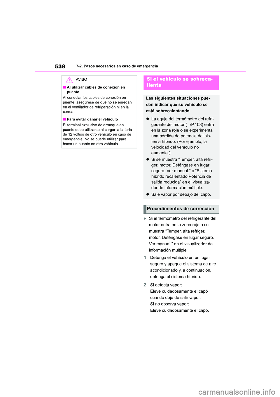 TOYOTA HIGHLANDER 2021  Manual del propietario (in Spanish) 5387-2. Pasos necesarios en caso de emergencia
Si el termómetro del refrigerante del  
motor entra en la zona roja o se 
muestra “Temper. alta refriger. 
motor. Deténgase en lugar seguro. 
Ver 