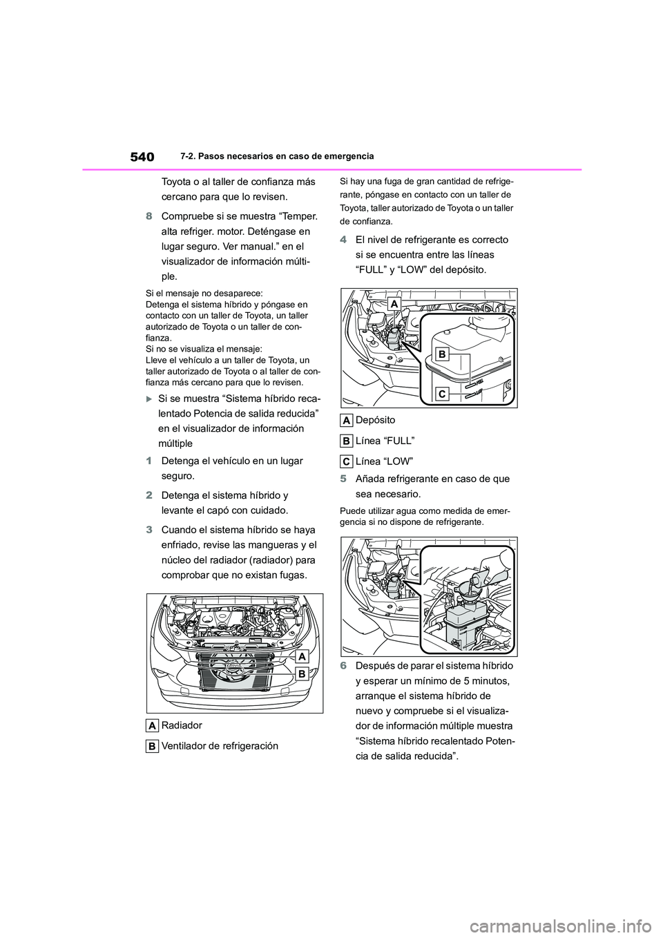 TOYOTA HIGHLANDER 2021 Manual del propietario (in Spanish) 5407-2. Pasos necesarios en caso de emergencia
Toyota o al taller de confianza más
cercano para que lo revisen.
8 Compruebe si se muestra “Temper.
alta refriger. motor. Deténgase en
lugar se TOYOTA HIGHLANDER 2021 Manual del propietario (in Spanish) 5407-2. Pasos necesarios en caso de emergencia
Toyota o al taller de confianza más
cercano para que lo revisen.
8 Compruebe si se muestra “Temper.
alta refriger. motor. Deténgase en
lugar se