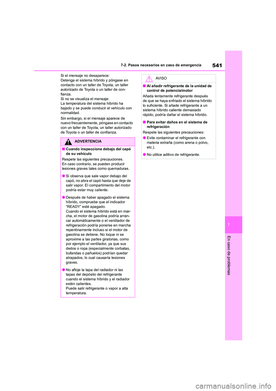 TOYOTA HIGHLANDER 2021 Manual del propietario (in Spanish) 541
7
7-2. Pasos necesarios en caso de emergencia
En caso de problemas
Si el mensaje no desaparece: Detenga el sistema híbrido y póngase en
contacto con un taller de Toyota, un taller
autorizado TOYOTA HIGHLANDER 2021 Manual del propietario (in Spanish) 541
7
7-2. Pasos necesarios en caso de emergencia
En caso de problemas
Si el mensaje no desaparece: Detenga el sistema híbrido y póngase en
contacto con un taller de Toyota, un taller
autorizado