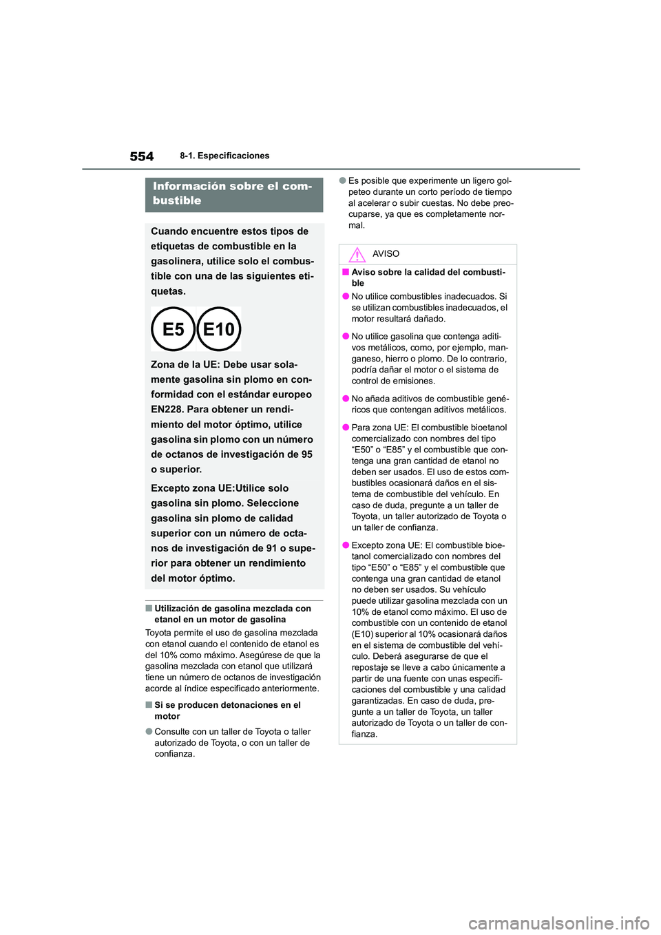 TOYOTA HIGHLANDER 2021 Manual del propietario (in Spanish) 5548-1. Especificaciones
■Utilización de gasolina mezclada con etanol en un motor de gasolina
Toyota permite el uso de gasolina mezclada
con etanol cuando el contenido de etanol es
del 10% com TOYOTA HIGHLANDER 2021 Manual del propietario (in Spanish) 5548-1. Especificaciones
■Utilización de gasolina mezclada con etanol en un motor de gasolina
Toyota permite el uso de gasolina mezclada
con etanol cuando el contenido de etanol es
del 10% com