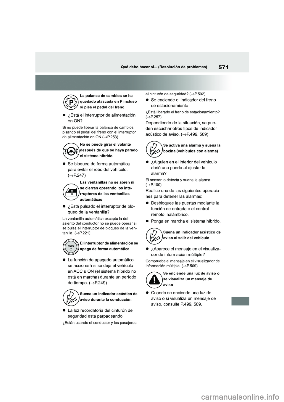 TOYOTA HIGHLANDER 2021 Manual del propietario (in Spanish) 571Qué debo hacer si... (Resolución de problemas)
¿Está el interruptor de alimentación
en ON?
Si no puede liberar la palanca de cambios
pisando el pedal del freno con el interruptor
de al TOYOTA HIGHLANDER 2021 Manual del propietario (in Spanish) 571Qué debo hacer si... (Resolución de problemas)
¿Está el interruptor de alimentación
en ON?
Si no puede liberar la palanca de cambios
pisando el pedal del freno con el interruptor
de al
