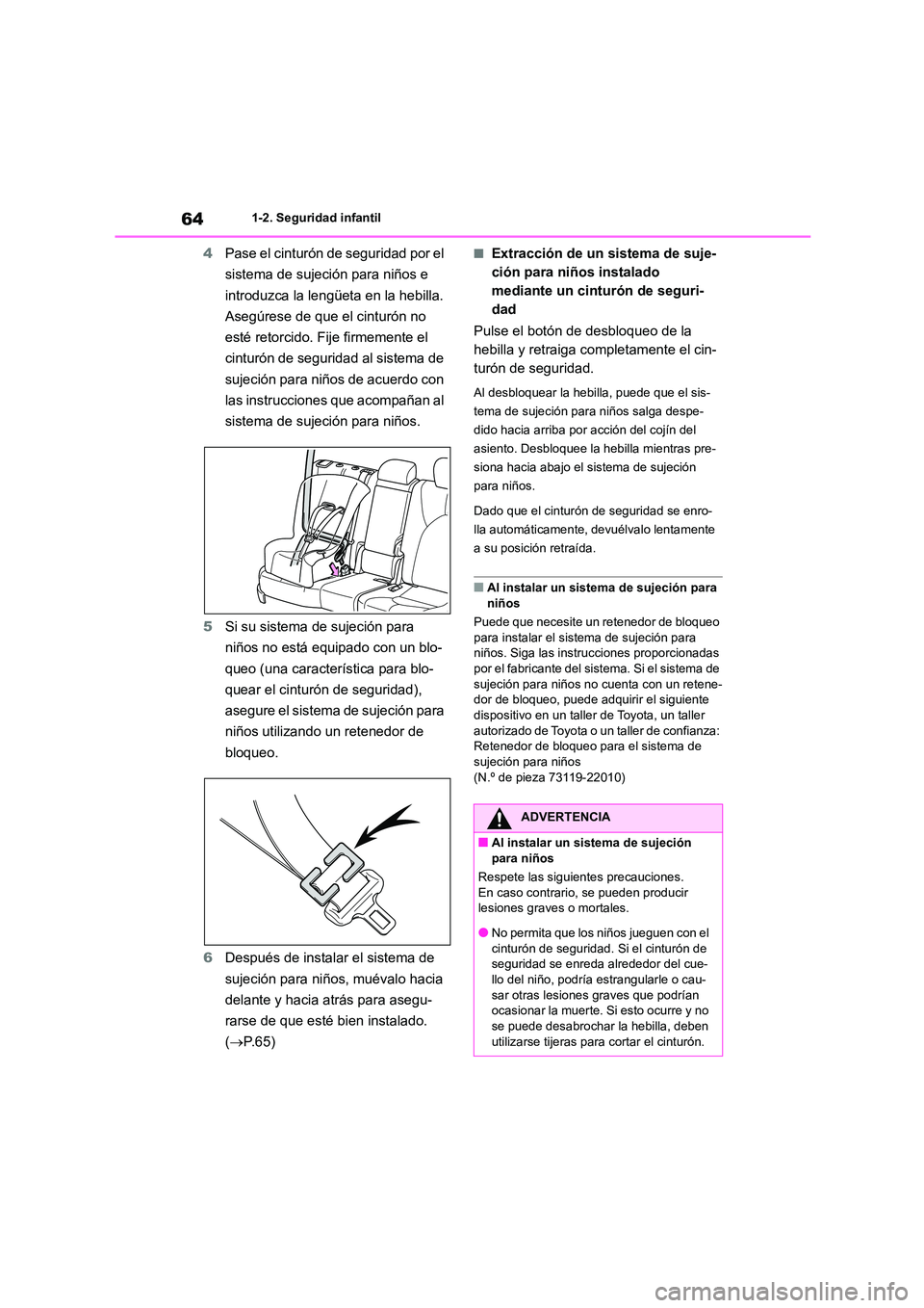 TOYOTA HIGHLANDER 2021  Manual del propietario (in Spanish) 641-2. Seguridad infantil
4Pase el cinturón de seguridad por el  
sistema de sujeción para niños e 
introduzca la lengüeta en la hebilla. 
Asegúrese de que el cinturón no 
esté retorcido. Fije 