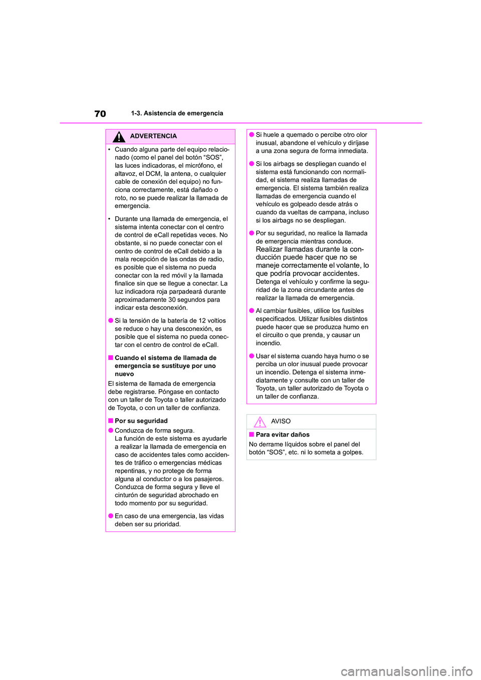 TOYOTA HIGHLANDER 2021 Manual del propietario (in Spanish) 701-3. Asistencia de emergencia
ADVERTENCIA
• Cuando alguna parte del equipo relacio-
nado (como el panel del botón “SOS”,
las luces indicadoras, el micrófono, el altavoz, el DCM, la antena TOYOTA HIGHLANDER 2021 Manual del propietario (in Spanish) 701-3. Asistencia de emergencia
ADVERTENCIA
• Cuando alguna parte del equipo relacio-
nado (como el panel del botón “SOS”,
las luces indicadoras, el micrófono, el altavoz, el DCM, la antena