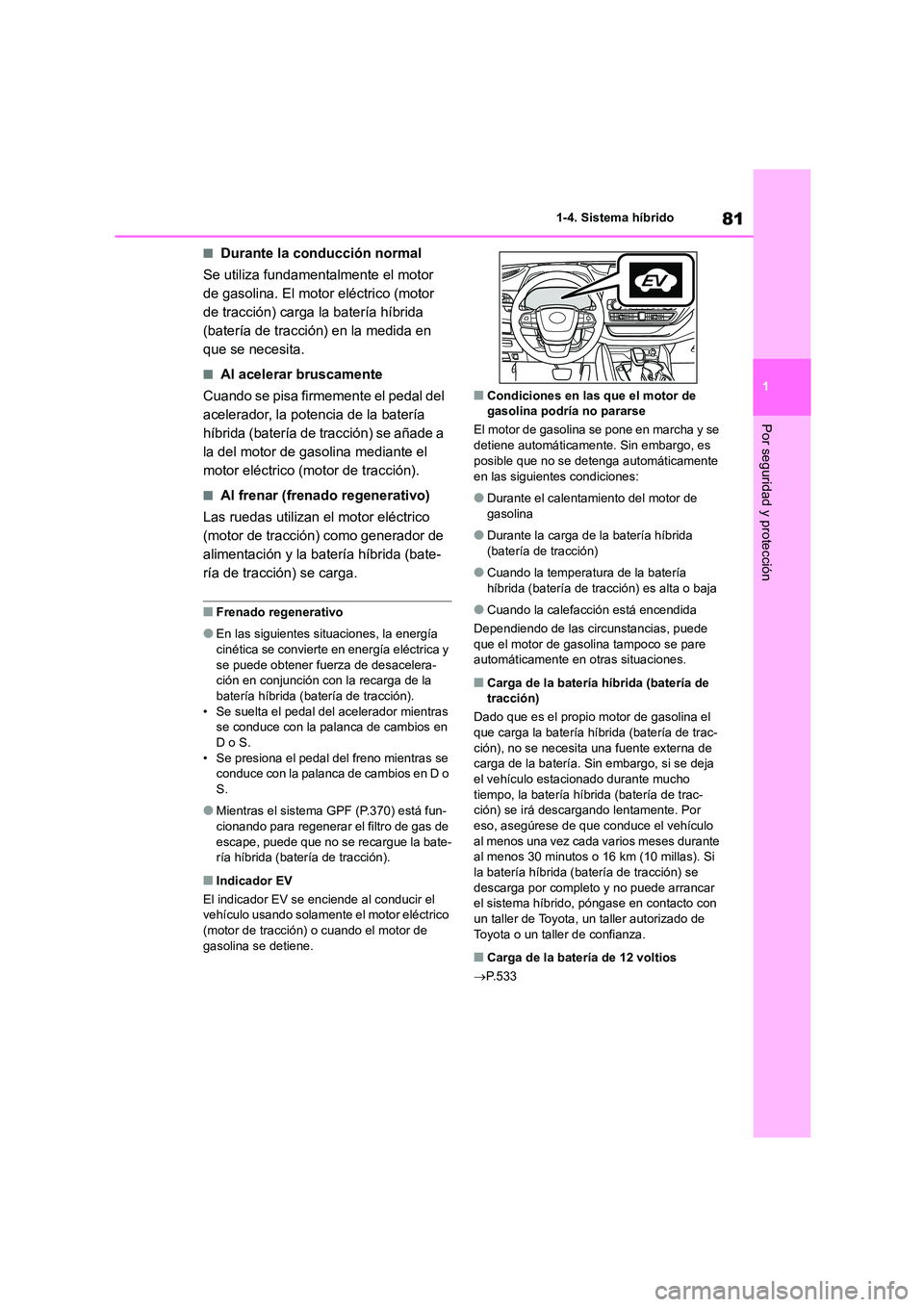 TOYOTA HIGHLANDER 2021 Manual del propietario (in Spanish) 81
1
1-4. Sistema híbrido
Por seguridad y protección
■Durante la conducción normal
Se utiliza fundamentalmente el motor
de gasolina. El motor eléctrico (motor
de tracción) carga la baterí TOYOTA HIGHLANDER 2021 Manual del propietario (in Spanish) 81
1
1-4. Sistema híbrido
Por seguridad y protección
■Durante la conducción normal
Se utiliza fundamentalmente el motor
de gasolina. El motor eléctrico (motor
de tracción) carga la baterí