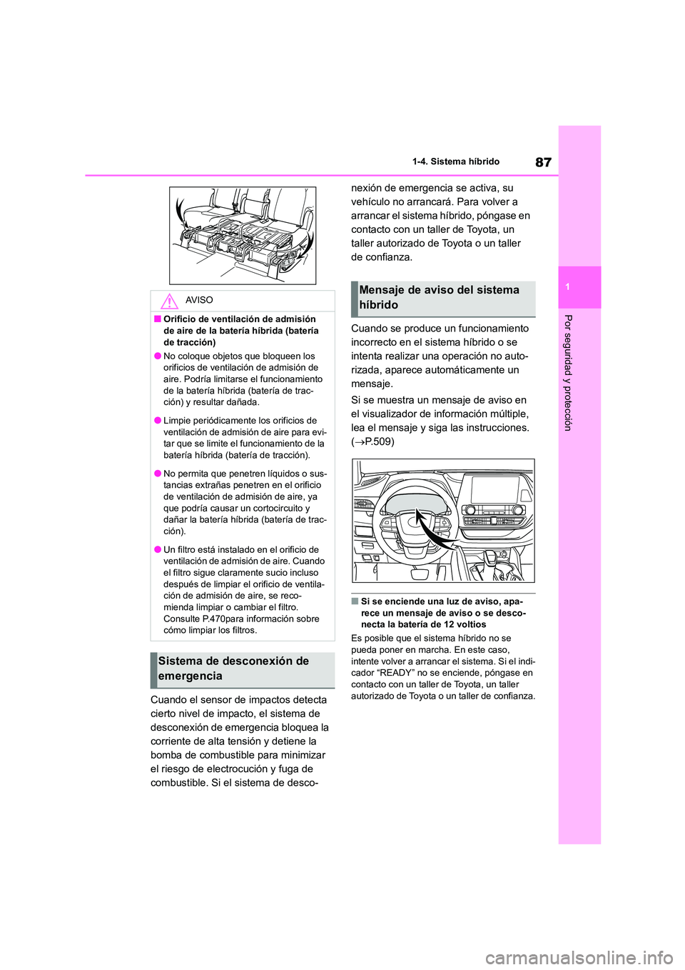 TOYOTA HIGHLANDER 2021 Manual del propietario (in Spanish) 87
1
1-4. Sistema híbrido
Por seguridad y protección
Cuando el sensor de impactos detecta
cierto nivel de impacto, el sistema de
desconexión de emergencia bloquea la
corriente de alta tensión TOYOTA HIGHLANDER 2021 Manual del propietario (in Spanish) 87
1
1-4. Sistema híbrido
Por seguridad y protección
Cuando el sensor de impactos detecta
cierto nivel de impacto, el sistema de
desconexión de emergencia bloquea la
corriente de alta tensión