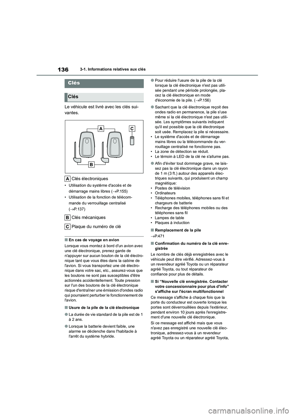 TOYOTA HIGHLANDER 2022 Manuel du propriétaire (in French) 1363-1. Informations relatives aux clés
3-1.Informations relatives aux clés
Le véhicule est livré avec les clés sui-
vantes.
Clés électroniques
• Utilisation du système daccès et de
d TOYOTA HIGHLANDER 2022 Manuel du propriétaire (in French) 1363-1. Informations relatives aux clés
3-1.Informations relatives aux clés
Le véhicule est livré avec les clés sui-
vantes.
Clés électroniques
• Utilisation du système daccès et de
d