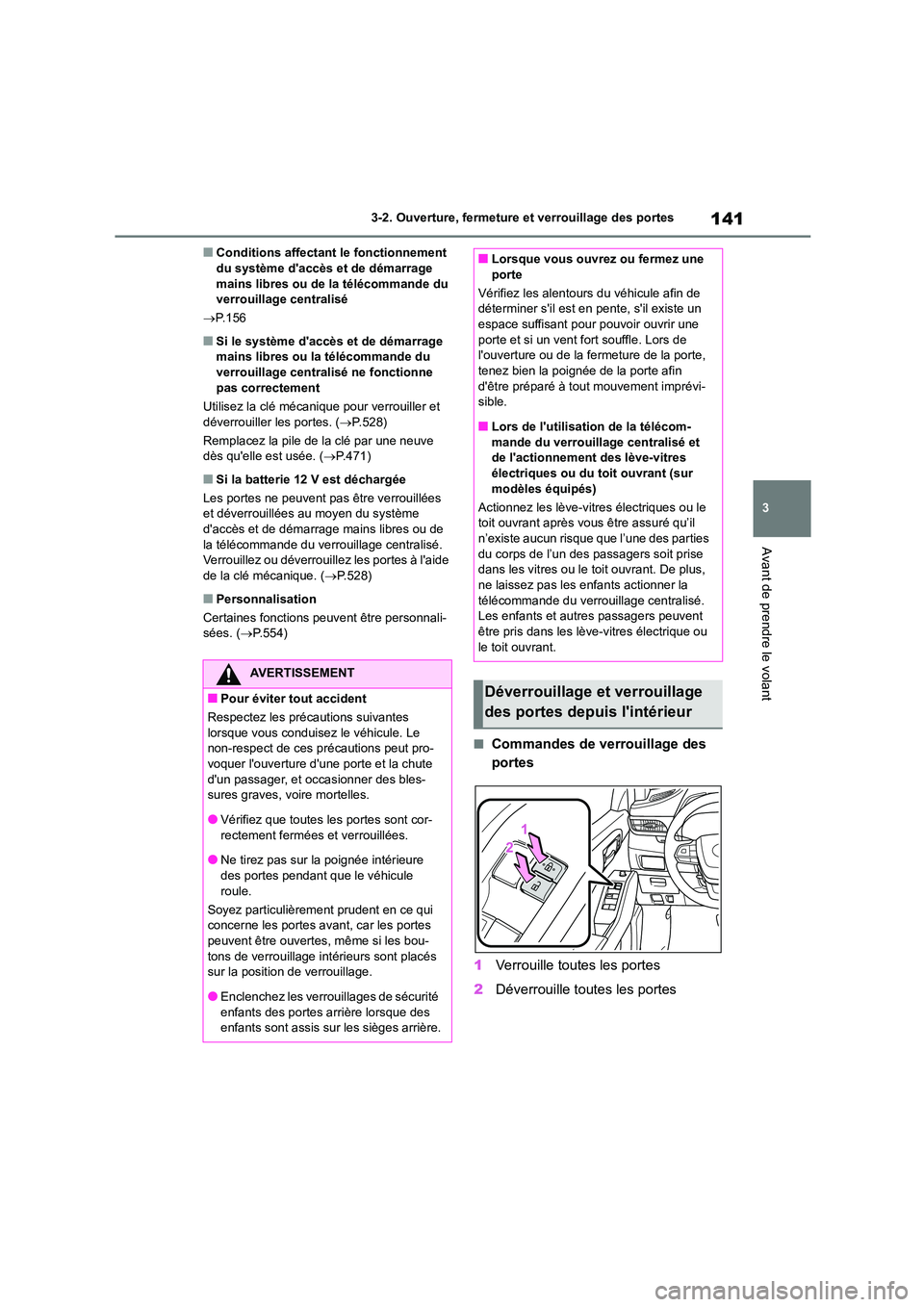 TOYOTA HIGHLANDER 2022 Manuel du propriétaire (in French) 141
3
3-2. Ouverture, fermeture et verrouillage des portes
Avant de prendre le volant
■Conditions affectant le fonctionnement du système daccès et de démarrage
mains libres ou de la télé TOYOTA HIGHLANDER 2022 Manuel du propriétaire (in French) 141
3
3-2. Ouverture, fermeture et verrouillage des portes
Avant de prendre le volant
■Conditions affectant le fonctionnement du système daccès et de démarrage
mains libres ou de la télé