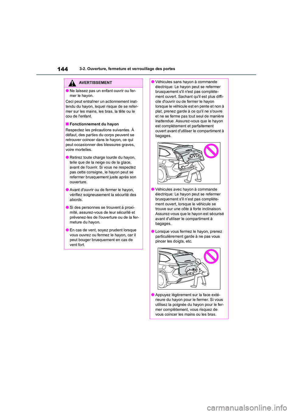 TOYOTA HIGHLANDER 2022 Manuel du propriétaire (in French) 1443-2. Ouverture, fermeture et verrouillage des portes
AVERTISSEMENT
●Ne laissez pas un enfant ouvrir ou fer-
mer le hayon.
Ceci peut entraîner un actionnement inat-
tendu du hayon, lequel risq TOYOTA HIGHLANDER 2022 Manuel du propriétaire (in French) 1443-2. Ouverture, fermeture et verrouillage des portes
AVERTISSEMENT
●Ne laissez pas un enfant ouvrir ou fer-
mer le hayon.
Ceci peut entraîner un actionnement inat-
tendu du hayon, lequel risq