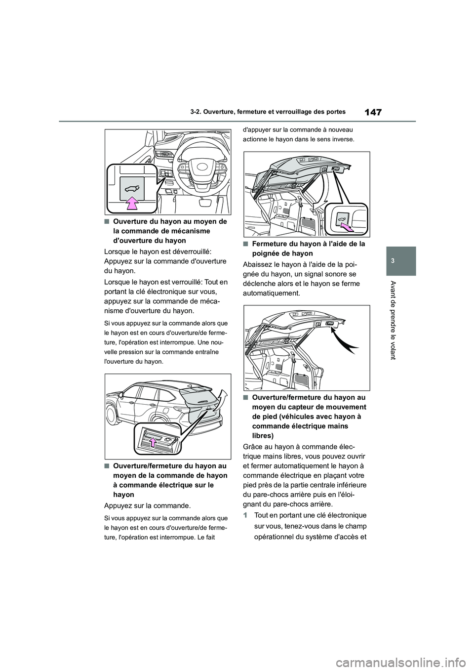 TOYOTA HIGHLANDER 2022 Manuel du propriétaire (in French) 147
3
3-2. Ouverture, fermeture et verrouillage des portes
Avant de prendre le volant
■Ouverture du hayon au moyen de
la commande de mécanisme
douverture du hayon
Lorsque le hayon est déver TOYOTA HIGHLANDER 2022 Manuel du propriétaire (in French) 147
3
3-2. Ouverture, fermeture et verrouillage des portes
Avant de prendre le volant
■Ouverture du hayon au moyen de
la commande de mécanisme
douverture du hayon
Lorsque le hayon est déver