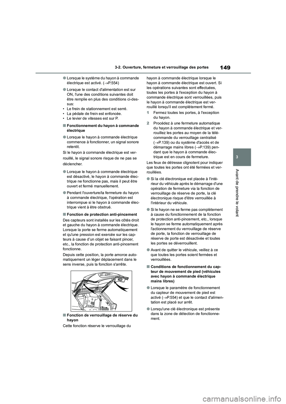 TOYOTA HIGHLANDER 2022 Manuel du propriétaire (in French) 149
3
3-2. Ouverture, fermeture et verrouillage des portes
Avant de prendre le volant
●Lorsque le système du hayon à commande électrique est activé. ( P.554)
●Lorsque le contact dalimen TOYOTA HIGHLANDER 2022 Manuel du propriétaire (in French) 149
3
3-2. Ouverture, fermeture et verrouillage des portes
Avant de prendre le volant
●Lorsque le système du hayon à commande électrique est activé. ( P.554)
●Lorsque le contact dalimen