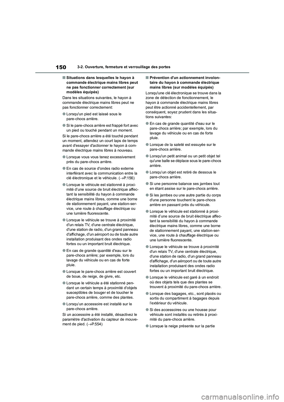 TOYOTA HIGHLANDER 2022 Manuel du propriétaire (in French) 1503-2. Ouverture, fermeture et verrouillage des portes
■Situations dans lesquelles le hayon à commande électrique mains libres peut
ne pas fonctionner correctement (sur
modèles équipés)
D TOYOTA HIGHLANDER 2022 Manuel du propriétaire (in French) 1503-2. Ouverture, fermeture et verrouillage des portes
■Situations dans lesquelles le hayon à commande électrique mains libres peut
ne pas fonctionner correctement (sur
modèles équipés)
D