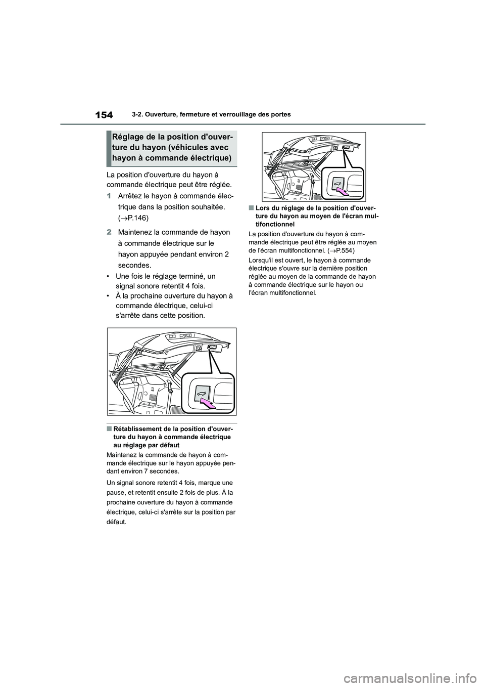 TOYOTA HIGHLANDER 2022 Manuel du propriétaire (in French) 1543-2. Ouverture, fermeture et verrouillage des portes
La position douverture du hayon à
commande électrique peut être réglée.
1 Arrêtez le hayon à commande élec-
trique dans la position TOYOTA HIGHLANDER 2022 Manuel du propriétaire (in French) 1543-2. Ouverture, fermeture et verrouillage des portes
La position douverture du hayon à
commande électrique peut être réglée.
1 Arrêtez le hayon à commande élec-
trique dans la position