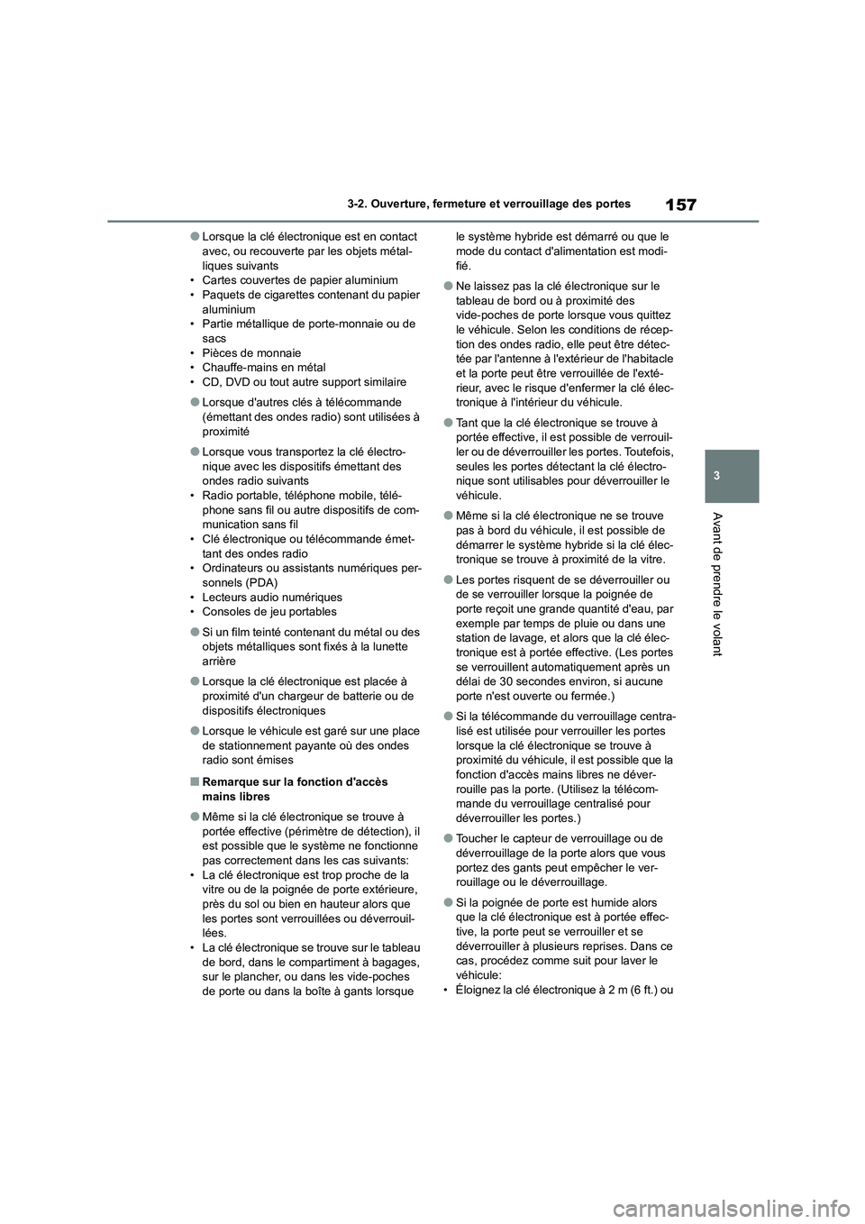 TOYOTA HIGHLANDER 2022 Manuel du propriétaire (in French) 157
3
3-2. Ouverture, fermeture et verrouillage des portes
Avant de prendre le volant
●Lorsque la clé électronique est en contact avec, ou recouverte par les objets métal-
liques suivants
• TOYOTA HIGHLANDER 2022 Manuel du propriétaire (in French) 157
3
3-2. Ouverture, fermeture et verrouillage des portes
Avant de prendre le volant
●Lorsque la clé électronique est en contact avec, ou recouverte par les objets métal-
liques suivants
•