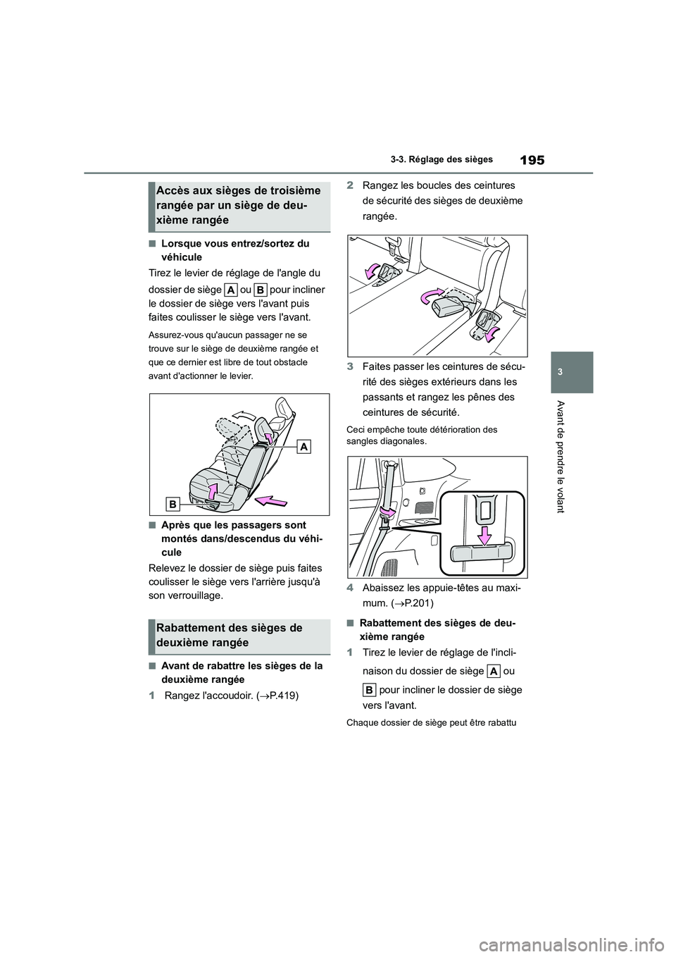 TOYOTA HIGHLANDER 2022 Manuel du propriétaire (in French) 195
3
3-3. Réglage des sièges
Avant de prendre le volant
■Lorsque vous entrez/sortez du
véhicule
Tirez le levier de réglage de langle du
dossier de siège ou pour incliner
le dossie TOYOTA HIGHLANDER 2022 Manuel du propriétaire (in French) 195
3
3-3. Réglage des sièges
Avant de prendre le volant
■Lorsque vous entrez/sortez du
véhicule
Tirez le levier de réglage de langle du
dossier de siège ou pour incliner
le dossie