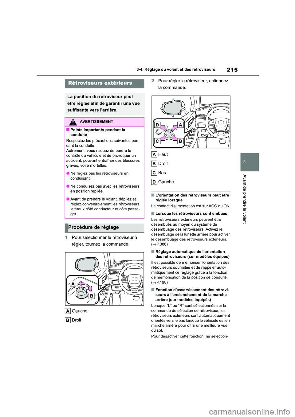 TOYOTA HIGHLANDER 2022 Manuel du propriétaire (in French) 215
3
3-4. Réglage du volant et des rétroviseurs
Avant de prendre le volant
1 Pour sélectionner le rétroviseur à
régler, tournez la commande.
Gauche
Droit
2 Pour régler le rétroviseur, a TOYOTA HIGHLANDER 2022 Manuel du propriétaire (in French) 215
3
3-4. Réglage du volant et des rétroviseurs
Avant de prendre le volant
1 Pour sélectionner le rétroviseur à
régler, tournez la commande.
Gauche
Droit
2 Pour régler le rétroviseur, a