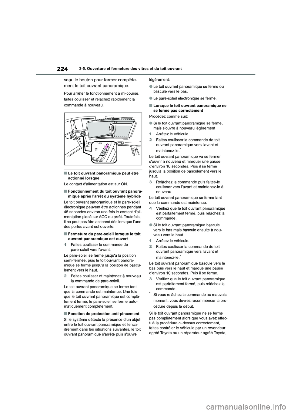 TOYOTA HIGHLANDER 2022 Manuel du propriétaire (in French) 2243-5. Ouverture et fermeture des vitres et du toit ouvrant
veau le bouton pour fermer complète-
ment le toit ouvrant panoramique.
Pour arrêter le fonctionnement à mi-course,
faites coulisser e TOYOTA HIGHLANDER 2022 Manuel du propriétaire (in French) 2243-5. Ouverture et fermeture des vitres et du toit ouvrant
veau le bouton pour fermer complète-
ment le toit ouvrant panoramique.
Pour arrêter le fonctionnement à mi-course,
faites coulisser e
