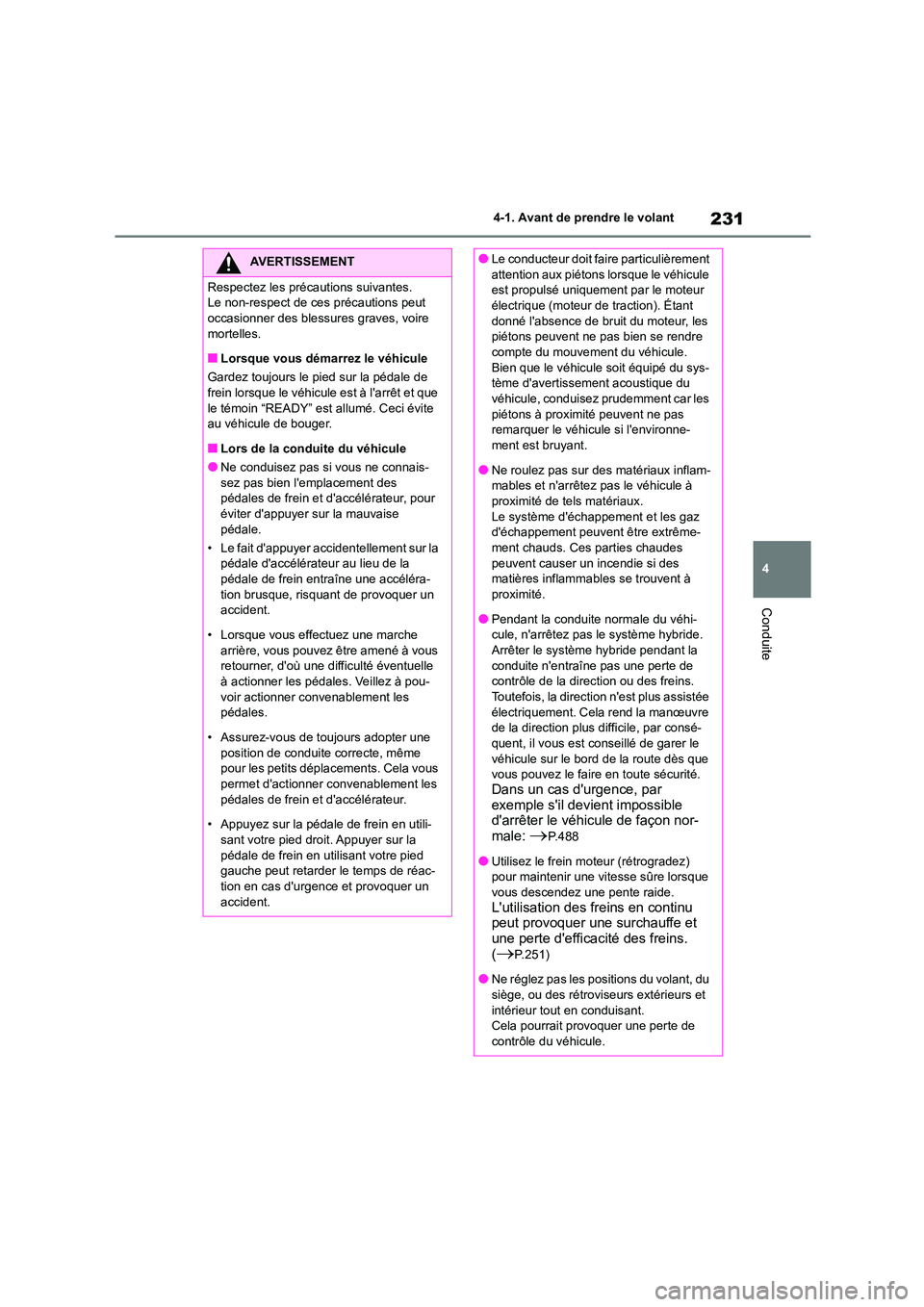TOYOTA HIGHLANDER 2022 Manuel du propriétaire (in French) 231
4
4-1. Avant de prendre le volant
Conduite
AVERTISSEMENT
Respectez les précautions suivantes.
Le non-respect de ces précautions peut
occasionner des bles sures graves, voire mortelles.
■Lo TOYOTA HIGHLANDER 2022 Manuel du propriétaire (in French) 231
4
4-1. Avant de prendre le volant
Conduite
AVERTISSEMENT
Respectez les précautions suivantes.
Le non-respect de ces précautions peut
occasionner des bles sures graves, voire mortelles.
■Lo