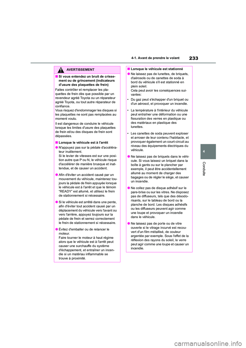 TOYOTA HIGHLANDER 2022 Manuel du propriétaire (in French) 233
4
4-1. Avant de prendre le volant
Conduite
AVERTISSEMENT
■Si vous entendez un bruit de crisse-
ment ou de grincement (indicateurs
dusure des plaquettes de frein)
Faites contrôler et rempla TOYOTA HIGHLANDER 2022 Manuel du propriétaire (in French) 233
4
4-1. Avant de prendre le volant
Conduite
AVERTISSEMENT
■Si vous entendez un bruit de crisse-
ment ou de grincement (indicateurs
dusure des plaquettes de frein)
Faites contrôler et rempla