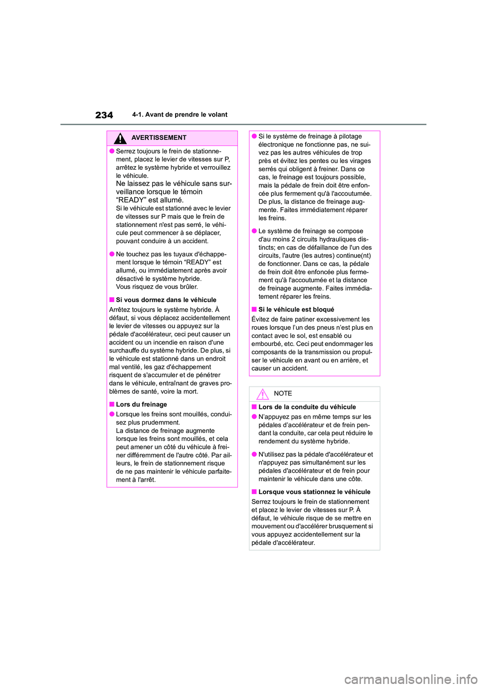 TOYOTA HIGHLANDER 2022 Manuel du propriétaire (in French) 2344-1. Avant de prendre le volant
AVERTISSEMENT
●Serrez toujours le frein de stationne-
ment, placez le levier de vitesses sur P,
arrêtez le système hy bride et verrouillez le véhicule.
Ne la TOYOTA HIGHLANDER 2022 Manuel du propriétaire (in French) 2344-1. Avant de prendre le volant
AVERTISSEMENT
●Serrez toujours le frein de stationne-
ment, placez le levier de vitesses sur P,
arrêtez le système hy bride et verrouillez le véhicule.
Ne la