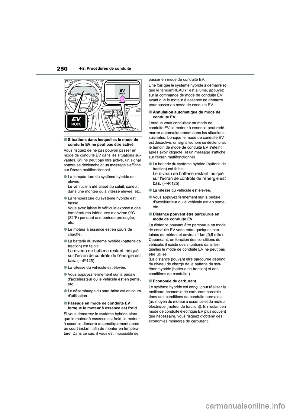TOYOTA HIGHLANDER 2022 Manuel du propriétaire (in French) 2504-2. Procédures de conduite
■Situations dans lesquelles le mode de conduite EV ne peut pas être activé
Vous risquez de ne pas pouvoir passer en
mode de conduite EV dans les situations sui- TOYOTA HIGHLANDER 2022 Manuel du propriétaire (in French) 2504-2. Procédures de conduite
■Situations dans lesquelles le mode de conduite EV ne peut pas être activé
Vous risquez de ne pas pouvoir passer en
mode de conduite EV dans les situations sui-