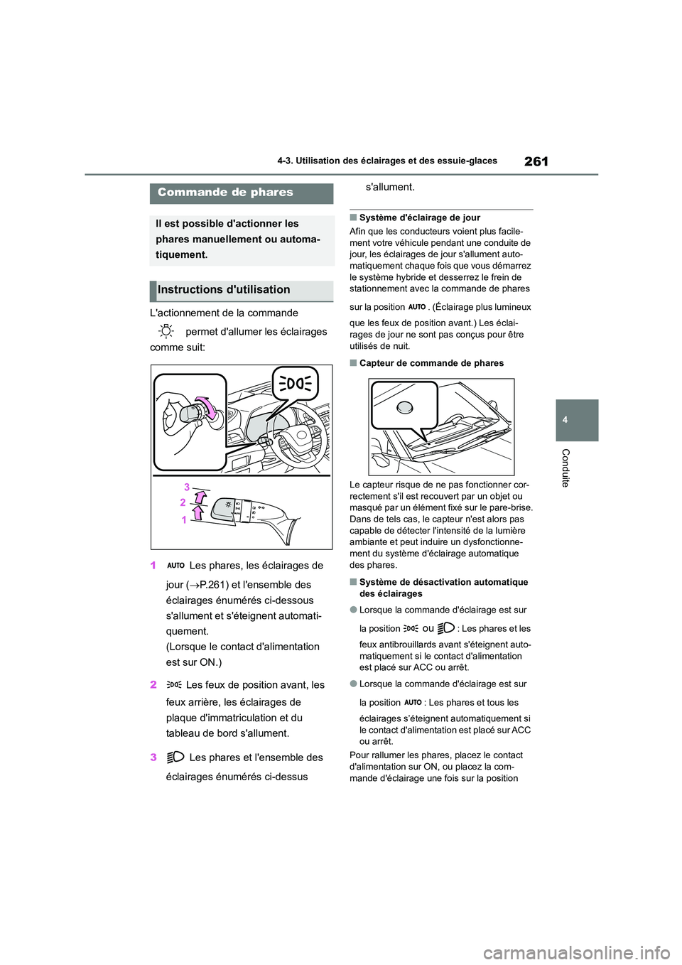 TOYOTA HIGHLANDER 2022 Manuel du propriétaire (in French) 261
4
4-3. Utilisation des éclairages et des essuie-glaces
Conduite
4-3.Utilisation des éclairages et des essuie-glaces
Lactionnement de la commande
permet dallumer les éclairages
comme sui TOYOTA HIGHLANDER 2022 Manuel du propriétaire (in French) 261
4
4-3. Utilisation des éclairages et des essuie-glaces
Conduite
4-3.Utilisation des éclairages et des essuie-glaces
Lactionnement de la commande
permet dallumer les éclairages
comme sui