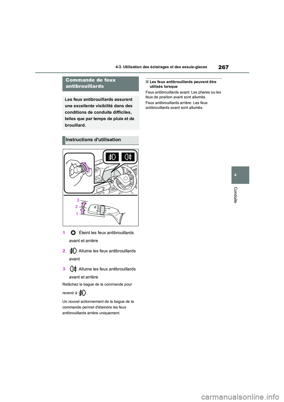 TOYOTA HIGHLANDER 2022 Manuel du propriétaire (in French) 267
4
4-3. Utilisation des éclairages et des essuie-glaces
Conduite
1 Éteint les feux antibrouillards
avant et arrière
2 Allume les feux antibrouillards
avant
3 Allume les feux antibrouil TOYOTA HIGHLANDER 2022 Manuel du propriétaire (in French) 267
4
4-3. Utilisation des éclairages et des essuie-glaces
Conduite
1 Éteint les feux antibrouillards
avant et arrière
2 Allume les feux antibrouillards
avant
3 Allume les feux antibrouil