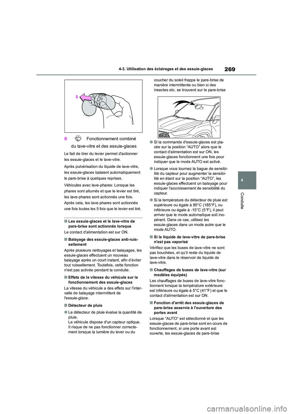 TOYOTA HIGHLANDER 2022 Manuel du propriétaire (in French) 269
4
4-3. Utilisation des éclairages et des essuie-glaces
Conduite
8 Fonctionnement combiné
du lave-vitre et des essuie-glaces
Le fait de tirer du levier permet dactionner
les essuie-glaces TOYOTA HIGHLANDER 2022 Manuel du propriétaire (in French) 269
4
4-3. Utilisation des éclairages et des essuie-glaces
Conduite
8 Fonctionnement combiné
du lave-vitre et des essuie-glaces
Le fait de tirer du levier permet dactionner
les essuie-glaces