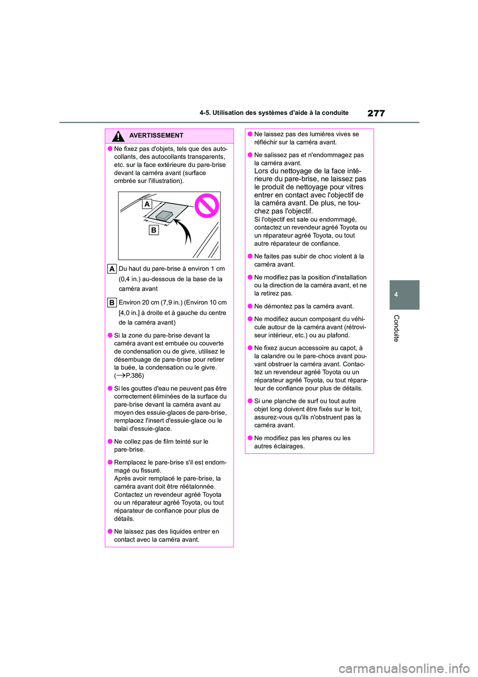 TOYOTA HIGHLANDER 2022 Manuel du propriétaire (in French) 277
4
4-5. Utilisation des systèmes daide à la conduite
Conduite
AVERTISSEMENT
●Ne fixez pas dobjets, tels que des auto-
collants, des autocollants transparents,
etc. sur la face extérieure TOYOTA HIGHLANDER 2022 Manuel du propriétaire (in French) 277
4
4-5. Utilisation des systèmes daide à la conduite
Conduite
AVERTISSEMENT
●Ne fixez pas dobjets, tels que des auto-
collants, des autocollants transparents,
etc. sur la face extérieure
