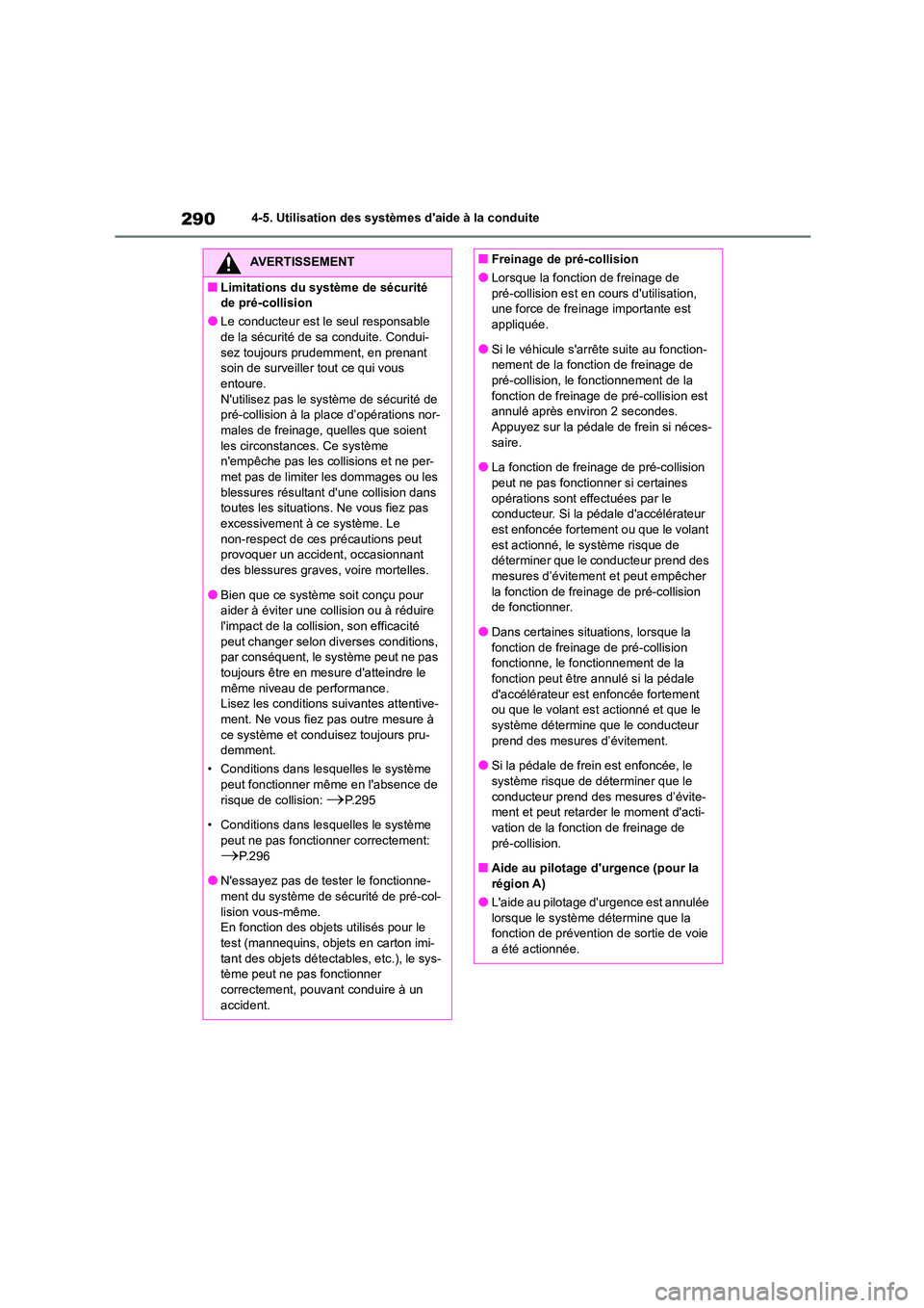 TOYOTA HIGHLANDER 2022 Manuel du propriétaire (in French) 2904-5. Utilisation des systèmes daide à la conduite
AVERTISSEMENT
■Limitations du système de sécurité
de pré-collision
●Le conducteur est le seul responsable
de la sécurité de sa cond TOYOTA HIGHLANDER 2022 Manuel du propriétaire (in French) 2904-5. Utilisation des systèmes daide à la conduite
AVERTISSEMENT
■Limitations du système de sécurité
de pré-collision
●Le conducteur est le seul responsable
de la sécurité de sa cond