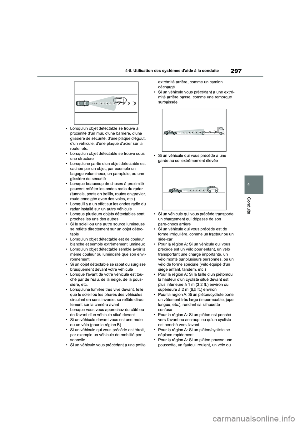 TOYOTA HIGHLANDER 2022 Manuel du propriétaire (in French) 297
4
4-5. Utilisation des systèmes daide à la conduite
Conduite
• Lorsquun objet détectable se trouve à proximité dun mur, dune barrière, dune
glissière de sécurité, dune plaque TOYOTA HIGHLANDER 2022 Manuel du propriétaire (in French) 297
4
4-5. Utilisation des systèmes daide à la conduite
Conduite
• Lorsquun objet détectable se trouve à proximité dun mur, dune barrière, dune
glissière de sécurité, dune plaque