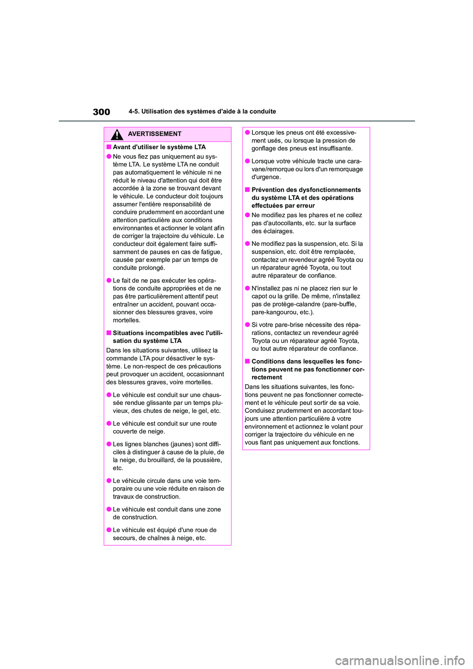 TOYOTA HIGHLANDER 2022 Manuel du propriétaire (in French) 3004-5. Utilisation des systèmes daide à la conduite
AVERTISSEMENT
■Avant dutiliser le système LTA
●Ne vous fiez pas uniquement au sys-
tème LTA. Le système LTA ne conduit
pas automatique TOYOTA HIGHLANDER 2022 Manuel du propriétaire (in French) 3004-5. Utilisation des systèmes daide à la conduite
AVERTISSEMENT
■Avant dutiliser le système LTA
●Ne vous fiez pas uniquement au sys-
tème LTA. Le système LTA ne conduit
pas automatique