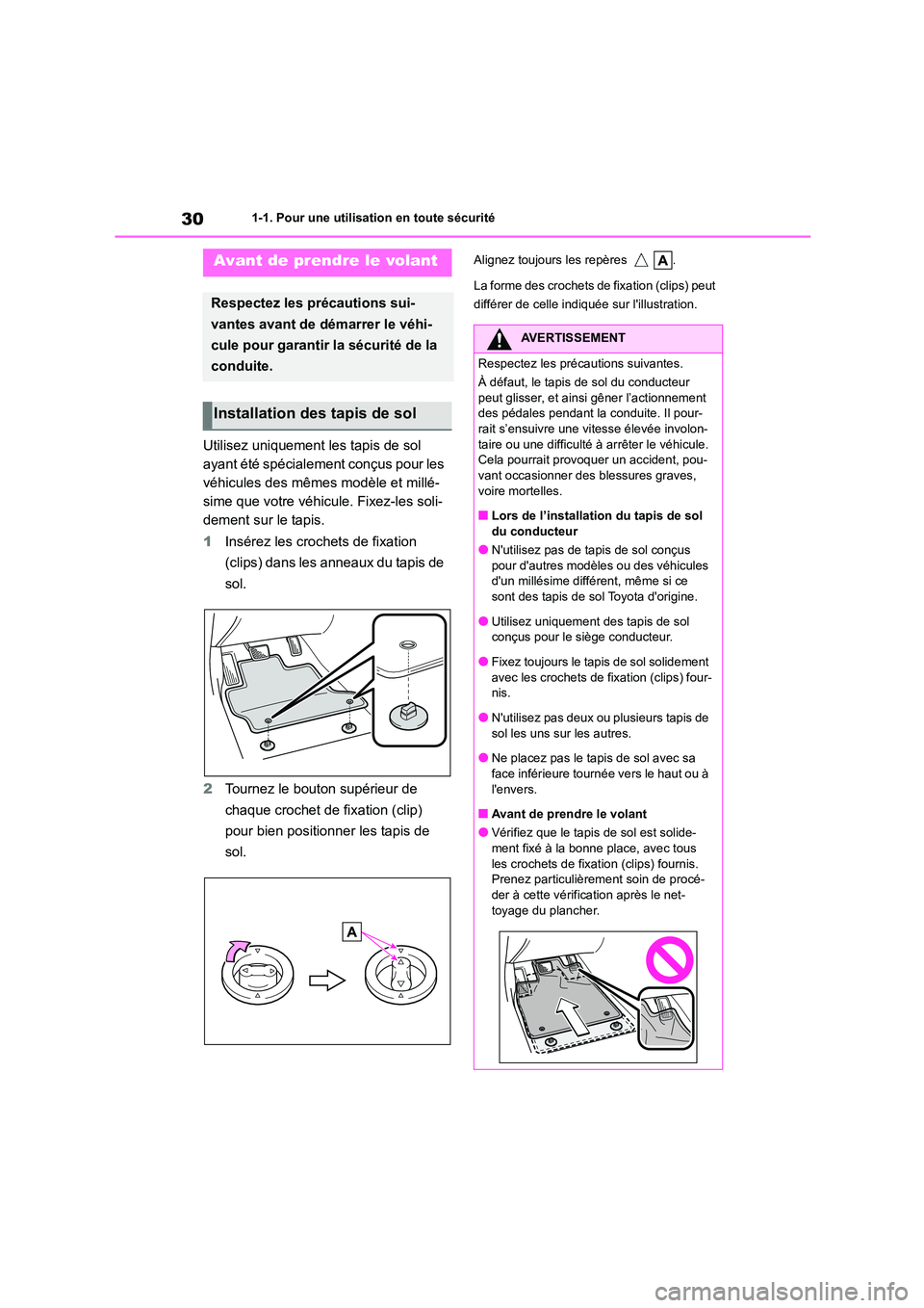TOYOTA HIGHLANDER 2022 Manuel du propriétaire (in French) 301-1. Pour une utilisation en toute sécurité
1-1.Pour une utilisation en toute sécurité
Utilisez uniquement les tapis de sol
ayant été spécialement conçus pour les
véhicules des mêmes mo TOYOTA HIGHLANDER 2022 Manuel du propriétaire (in French) 301-1. Pour une utilisation en toute sécurité
1-1.Pour une utilisation en toute sécurité
Utilisez uniquement les tapis de sol
ayant été spécialement conçus pour les
véhicules des mêmes mo