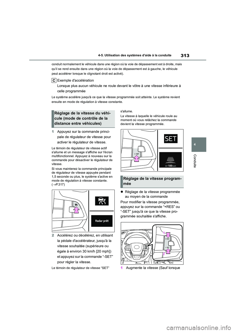 TOYOTA HIGHLANDER 2022 Manuel du propriétaire (in French) 313
4
4-5. Utilisation des systèmes daide à la conduite
Conduite
conduit normalement le véhicule dans une région où la voie de dépassement est à droite, mais
qu’il se rend ensuite dans un TOYOTA HIGHLANDER 2022 Manuel du propriétaire (in French) 313
4
4-5. Utilisation des systèmes daide à la conduite
Conduite
conduit normalement le véhicule dans une région où la voie de dépassement est à droite, mais
qu’il se rend ensuite dans un