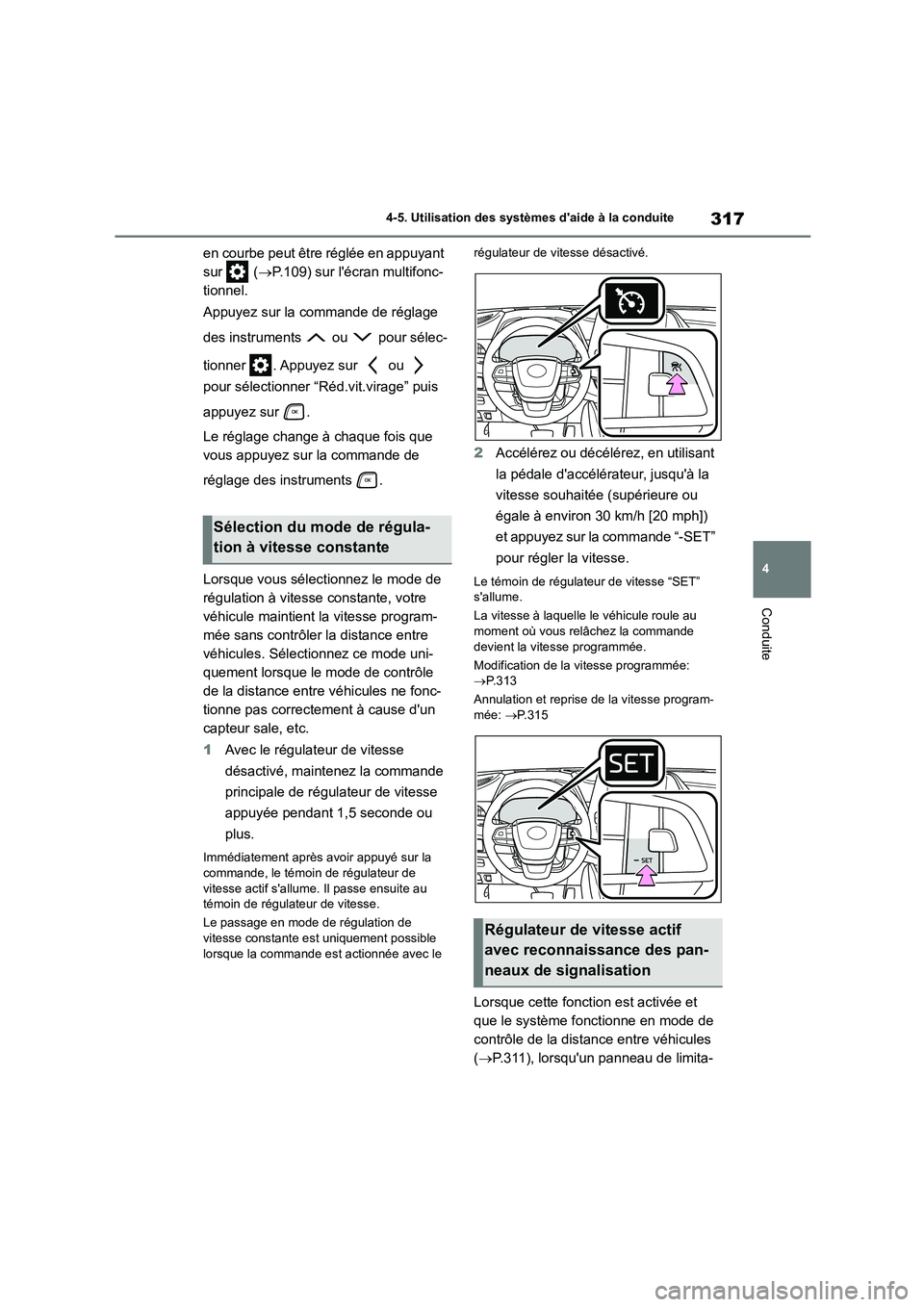 TOYOTA HIGHLANDER 2022 Manuel du propriétaire (in French) 317
4
4-5. Utilisation des systèmes daide à la conduite
Conduite
en courbe peut être réglée en appuyant
sur ( P.109) sur lécran multifonc-
tionnel.
Appuyez sur la commande de réglage TOYOTA HIGHLANDER 2022 Manuel du propriétaire (in French) 317
4
4-5. Utilisation des systèmes daide à la conduite
Conduite
en courbe peut être réglée en appuyant
sur ( P.109) sur lécran multifonc-
tionnel.
Appuyez sur la commande de réglage