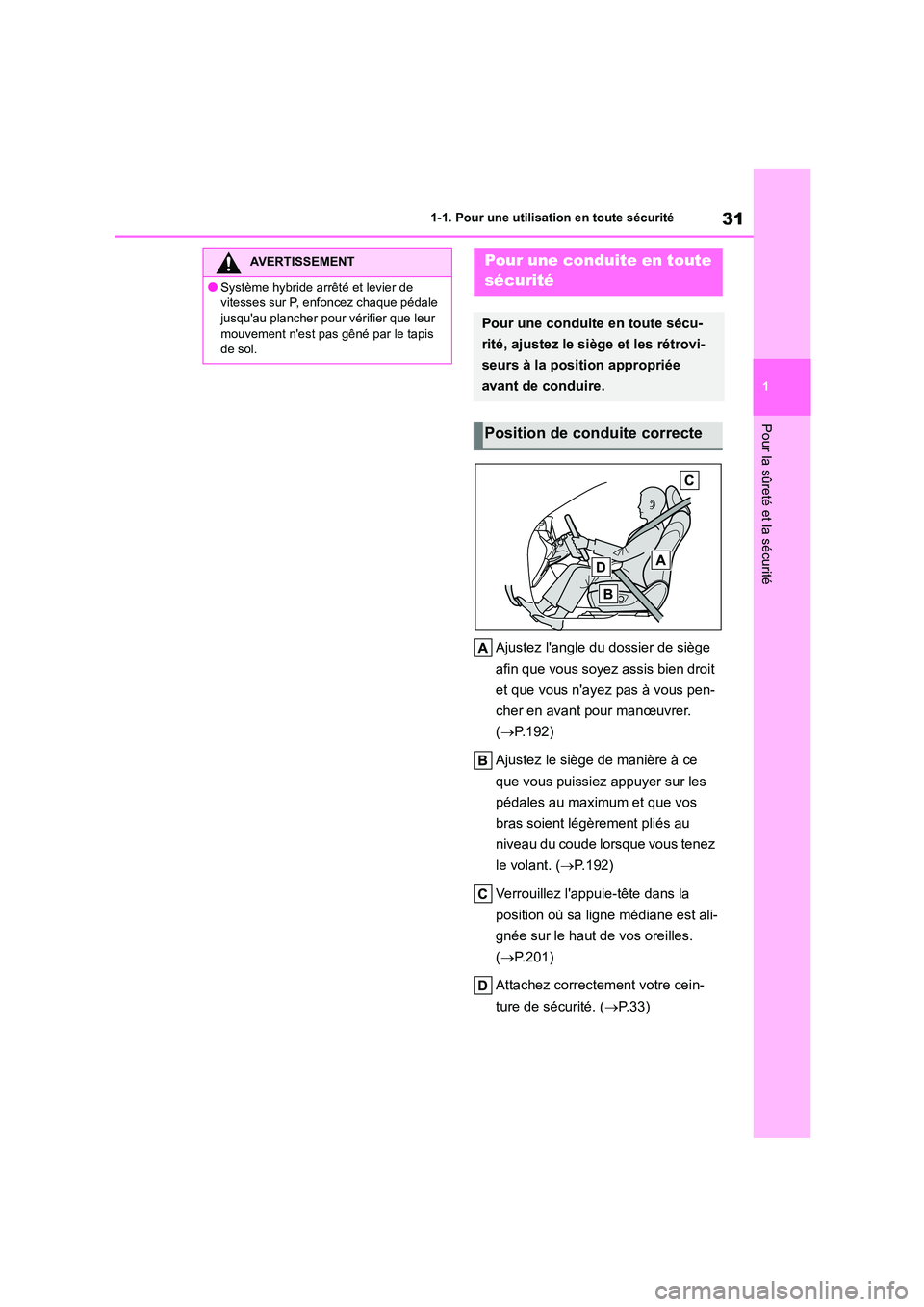 TOYOTA HIGHLANDER 2022 Manuel du propriétaire (in French) 31
1
1-1. Pour une utilisation en toute sécurité
Pour la sûreté et la sécurité
Ajustez langle du dossier de siège
afin que vous soyez assis bien droit
et que vous nayez pas à vous pen-
TOYOTA HIGHLANDER 2022 Manuel du propriétaire (in French) 31
1
1-1. Pour une utilisation en toute sécurité
Pour la sûreté et la sécurité
Ajustez langle du dossier de siège
afin que vous soyez assis bien droit
et que vous nayez pas à vous pen-