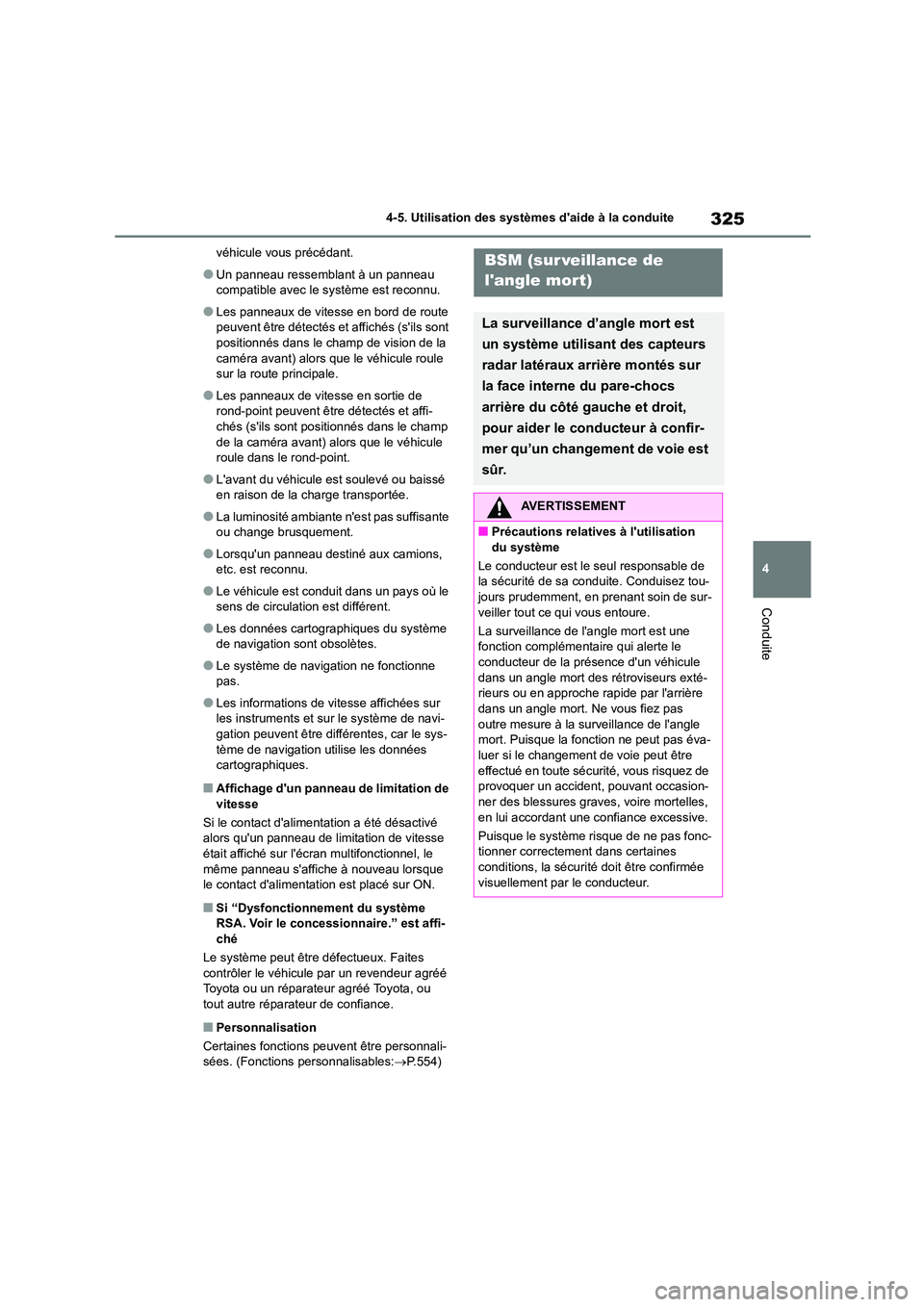 TOYOTA HIGHLANDER 2022 Manuel du propriétaire (in French) 325
4
4-5. Utilisation des systèmes daide à la conduite
Conduite
véhicule vous précédant.
●Un panneau ressemblant à un panneau
compatible avec le système est reconnu.
●Les panneaux de v TOYOTA HIGHLANDER 2022 Manuel du propriétaire (in French) 325
4
4-5. Utilisation des systèmes daide à la conduite
Conduite
véhicule vous précédant.
●Un panneau ressemblant à un panneau
compatible avec le système est reconnu.
●Les panneaux de v