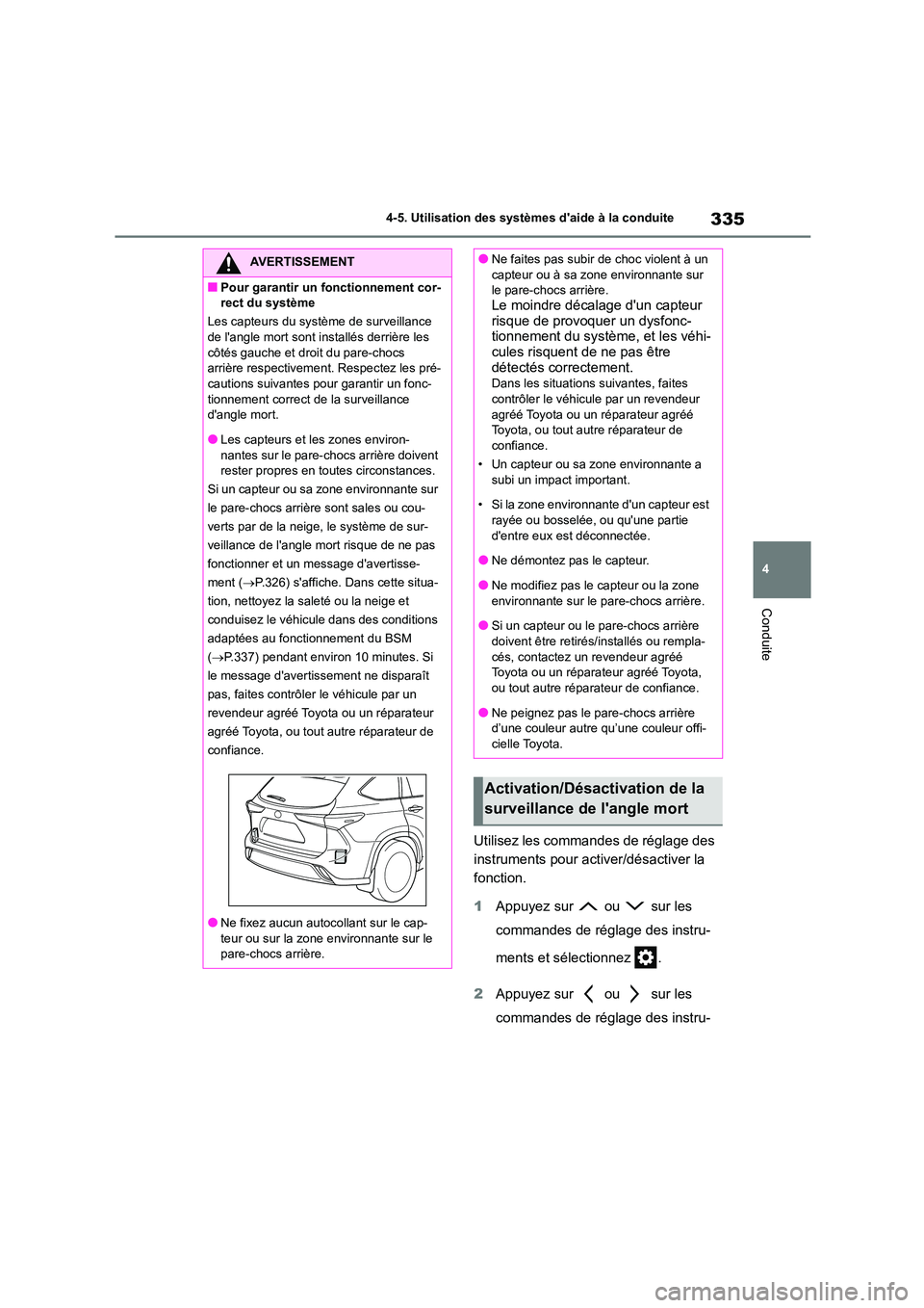 TOYOTA HIGHLANDER 2022 Manuel du propriétaire (in French) 335
4
4-5. Utilisation des systèmes daide à la conduite
Conduite
Utilisez les commandes de réglage des
instruments pour acti ver/désactiver la
fonction.
1 Appuyez sur ou sur les
comm TOYOTA HIGHLANDER 2022 Manuel du propriétaire (in French) 335
4
4-5. Utilisation des systèmes daide à la conduite
Conduite
Utilisez les commandes de réglage des
instruments pour acti ver/désactiver la
fonction.
1 Appuyez sur ou sur les
comm