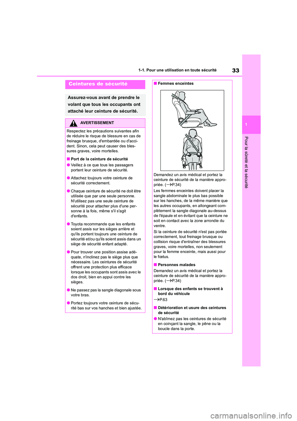 TOYOTA HIGHLANDER 2022 Manuel du propriétaire (in French) 33
1
1-1. Pour une utilisation en toute sécurité
Pour la sûreté et la sécurité
Ceintures de sécurité
Assurez-vous avant de prendre le
volant que tous les occupants ont
attaché leur ceintu TOYOTA HIGHLANDER 2022 Manuel du propriétaire (in French) 33
1
1-1. Pour une utilisation en toute sécurité
Pour la sûreté et la sécurité
Ceintures de sécurité
Assurez-vous avant de prendre le
volant que tous les occupants ont
attaché leur ceintu