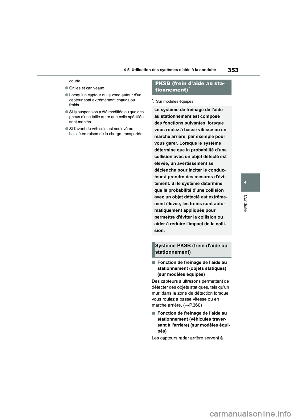 TOYOTA HIGHLANDER 2022 Manuel du propriétaire (in French) 353
4
4-5. Utilisation des systèmes daide à la conduite
Conduite
courte
●Grilles et caniveaux
●Lorsquun capteur ou la zone autour dun
capteur sont extrêmement chauds ou
froids
●Si la s TOYOTA HIGHLANDER 2022 Manuel du propriétaire (in French) 353
4
4-5. Utilisation des systèmes daide à la conduite
Conduite
courte
●Grilles et caniveaux
●Lorsquun capteur ou la zone autour dun
capteur sont extrêmement chauds ou
froids
●Si la s