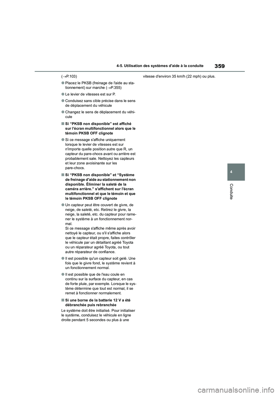 TOYOTA HIGHLANDER 2022 Manuel du propriétaire (in French) 359
4
4-5. Utilisation des systèmes daide à la conduite
Conduite
( P.103)
●Placez le PKSB (freinage de laide au sta-
tionnement) sur marche ( P.355)
●Le levier de vitesses est sur P.
TOYOTA HIGHLANDER 2022 Manuel du propriétaire (in French) 359
4
4-5. Utilisation des systèmes daide à la conduite
Conduite
( P.103)
●Placez le PKSB (freinage de laide au sta-
tionnement) sur marche ( P.355)
●Le levier de vitesses est sur P.