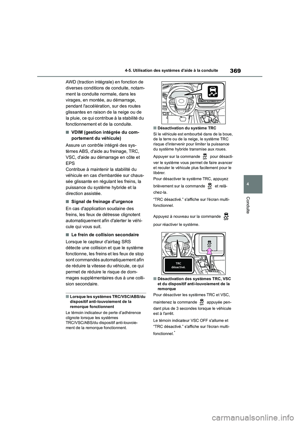 TOYOTA HIGHLANDER 2022 Manuel du propriétaire (in French) 369
4
4-5. Utilisation des systèmes daide à la conduite
Conduite
AWD (traction intégrale) en fonction de
diverses conditions de conduite, notam-
ment la conduite normale, dans les
virages, en TOYOTA HIGHLANDER 2022 Manuel du propriétaire (in French) 369
4
4-5. Utilisation des systèmes daide à la conduite
Conduite
AWD (traction intégrale) en fonction de
diverses conditions de conduite, notam-
ment la conduite normale, dans les
virages, en