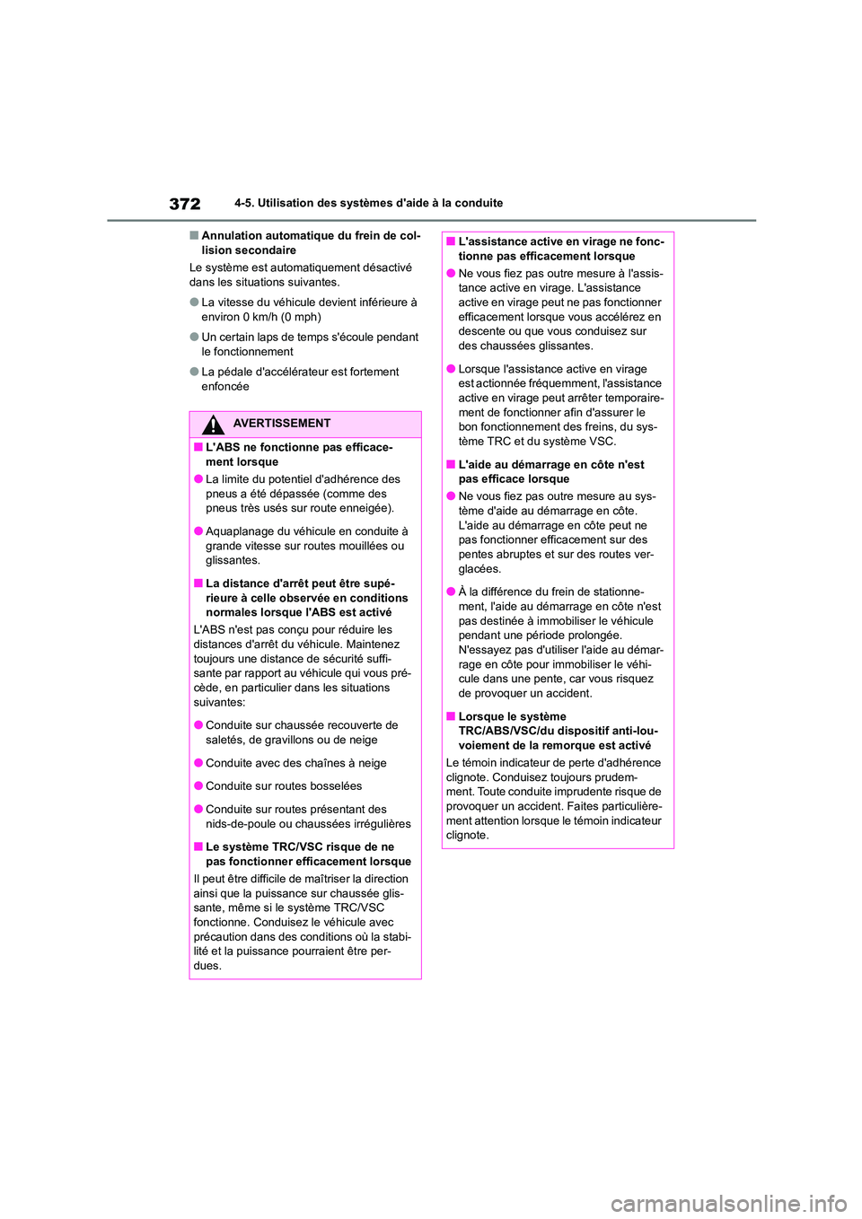 TOYOTA HIGHLANDER 2022 Manuel du propriétaire (in French) 3724-5. Utilisation des systèmes daide à la conduite
■Annulation automatique du frein de col- lision secondaire
Le système est automatiquement désactivé
dans les situations suivantes.
●La TOYOTA HIGHLANDER 2022 Manuel du propriétaire (in French) 3724-5. Utilisation des systèmes daide à la conduite
■Annulation automatique du frein de col- lision secondaire
Le système est automatiquement désactivé
dans les situations suivantes.
●La