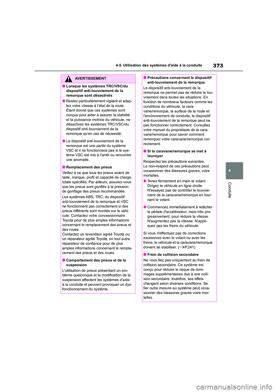 TOYOTA HIGHLANDER 2022 Manuel du propriétaire (in French) 373
4
4-5. Utilisation des systèmes daide à la conduite
Conduite
AVERTISSEMENT
■Lorsque les systèmes TRC/VSC/du
dispositif anti-lou voiement de la
remorque sont désactivés
●Restez parti TOYOTA HIGHLANDER 2022 Manuel du propriétaire (in French) 373
4
4-5. Utilisation des systèmes daide à la conduite
Conduite
AVERTISSEMENT
■Lorsque les systèmes TRC/VSC/du
dispositif anti-lou voiement de la
remorque sont désactivés
●Restez parti