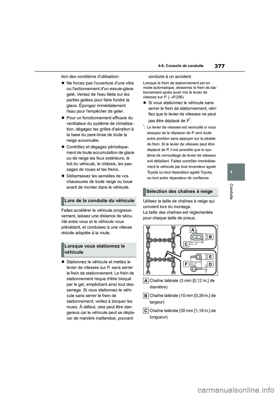 TOYOTA HIGHLANDER 2022 Manuel du propriétaire (in French) 377
4
4-6. Conseils de conduite
Conduite
tion des conditions dutilisation:
Ne forcez pas louverture dune vitre
ou lactionnement dun essuie-glace
gelé. Versez de leau tiède sur les
pa TOYOTA HIGHLANDER 2022 Manuel du propriétaire (in French) 377
4
4-6. Conseils de conduite
Conduite
tion des conditions dutilisation:
Ne forcez pas louverture dune vitre
ou lactionnement dun essuie-glace
gelé. Versez de leau tiède sur les
pa