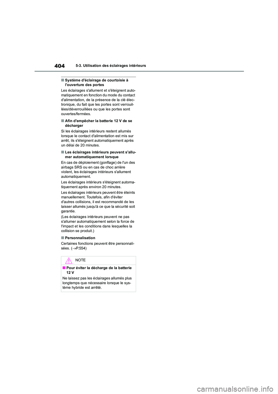 TOYOTA HIGHLANDER 2022 Manuel du propriétaire (in French) 4045-3. Utilisation des éclairages intérieurs
■Système déclairage de courtoisie à louverture des portes
Les éclairages sallument et séteignent auto-
matiquement en fonction du mode du TOYOTA HIGHLANDER 2022 Manuel du propriétaire (in French) 4045-3. Utilisation des éclairages intérieurs
■Système déclairage de courtoisie à louverture des portes
Les éclairages sallument et séteignent auto-
matiquement en fonction du mode du