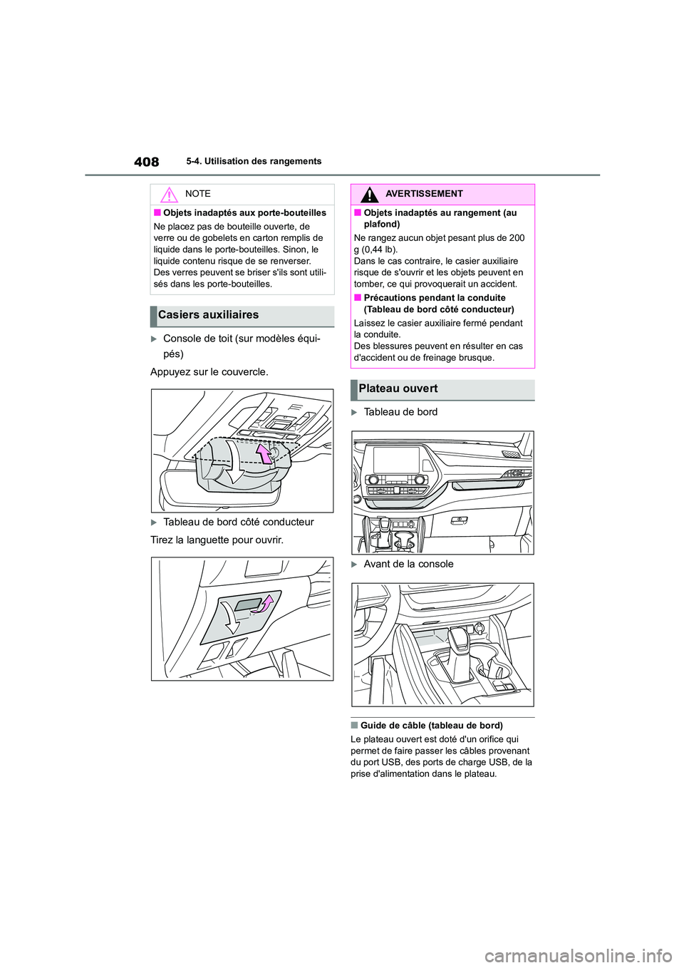 TOYOTA HIGHLANDER 2022 Manuel du propriétaire (in French) 4085-4. Utilisation des rangements
Console de toit (sur modèles équi-
pés)
Appuyez sur le couvercle.
Tableau de bord côté conducteur
Tirez la languette pour ouvrir.
Tableau de bord
TOYOTA HIGHLANDER 2022 Manuel du propriétaire (in French) 4085-4. Utilisation des rangements
Console de toit (sur modèles équi-
pés)
Appuyez sur le couvercle.
Tableau de bord côté conducteur
Tirez la languette pour ouvrir.
Tableau de bord
