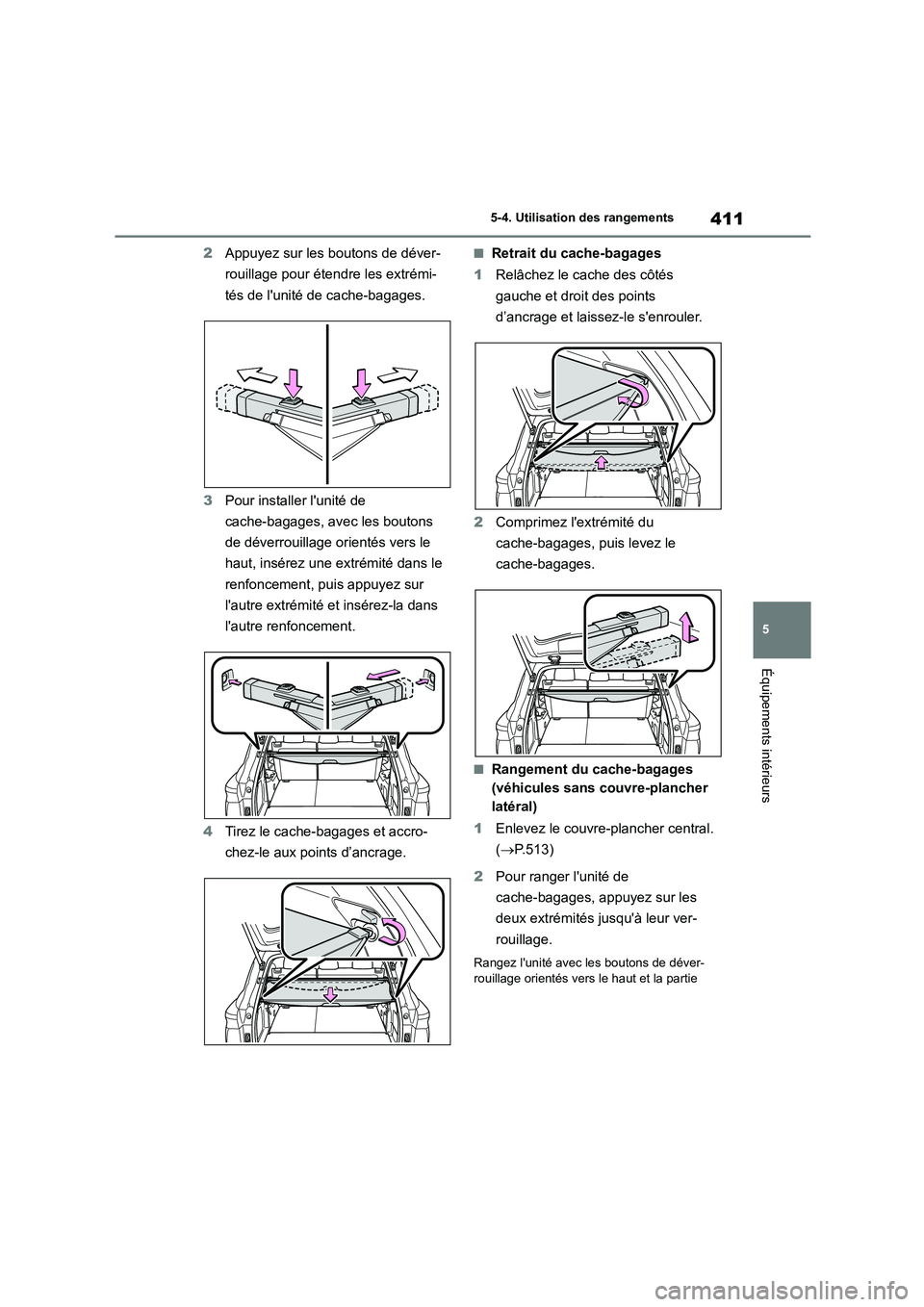 TOYOTA HIGHLANDER 2022 Manuel du propriétaire (in French) 411
5
5-4. Utilisation des rangements
Équipements intérieurs
2 Appuyez sur les boutons de déver-
rouillage pour étendre les extrémi-
tés de lunité de cache-bagages.
3 Pour installer lunit TOYOTA HIGHLANDER 2022 Manuel du propriétaire (in French) 411
5
5-4. Utilisation des rangements
Équipements intérieurs
2 Appuyez sur les boutons de déver-
rouillage pour étendre les extrémi-
tés de lunité de cache-bagages.
3 Pour installer lunit