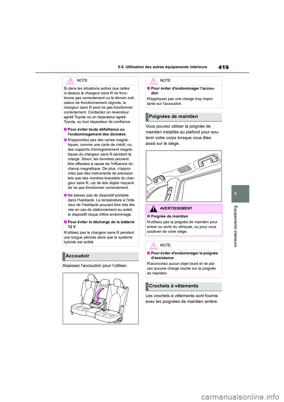 TOYOTA HIGHLANDER 2022 Manuel du propriétaire (in French) 419
5
5-5. Utilisation des autres équipements intérieurs
Équipements intérieurs
Abaissez laccoudoir pour lutiliser.
Vous pouvez utiliser la poignée de
maintien installée au plafond pour so TOYOTA HIGHLANDER 2022 Manuel du propriétaire (in French) 419
5
5-5. Utilisation des autres équipements intérieurs
Équipements intérieurs
Abaissez laccoudoir pour lutiliser.
Vous pouvez utiliser la poignée de
maintien installée au plafond pour so
